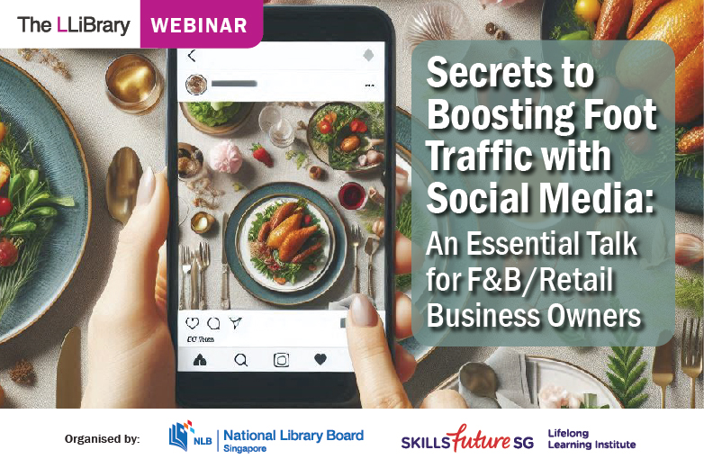 LLiBrary Webinar: Secrets to Boosting Foot Traffic with Social Media - An Essential Talk for F&B/Retail Business Owners